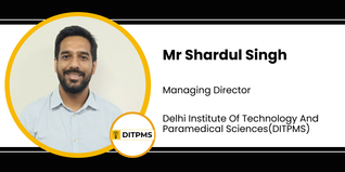 Delhi Institute Of Technology And Paramedical Sciences, Managing Director: Mr Shardul Singh Interview